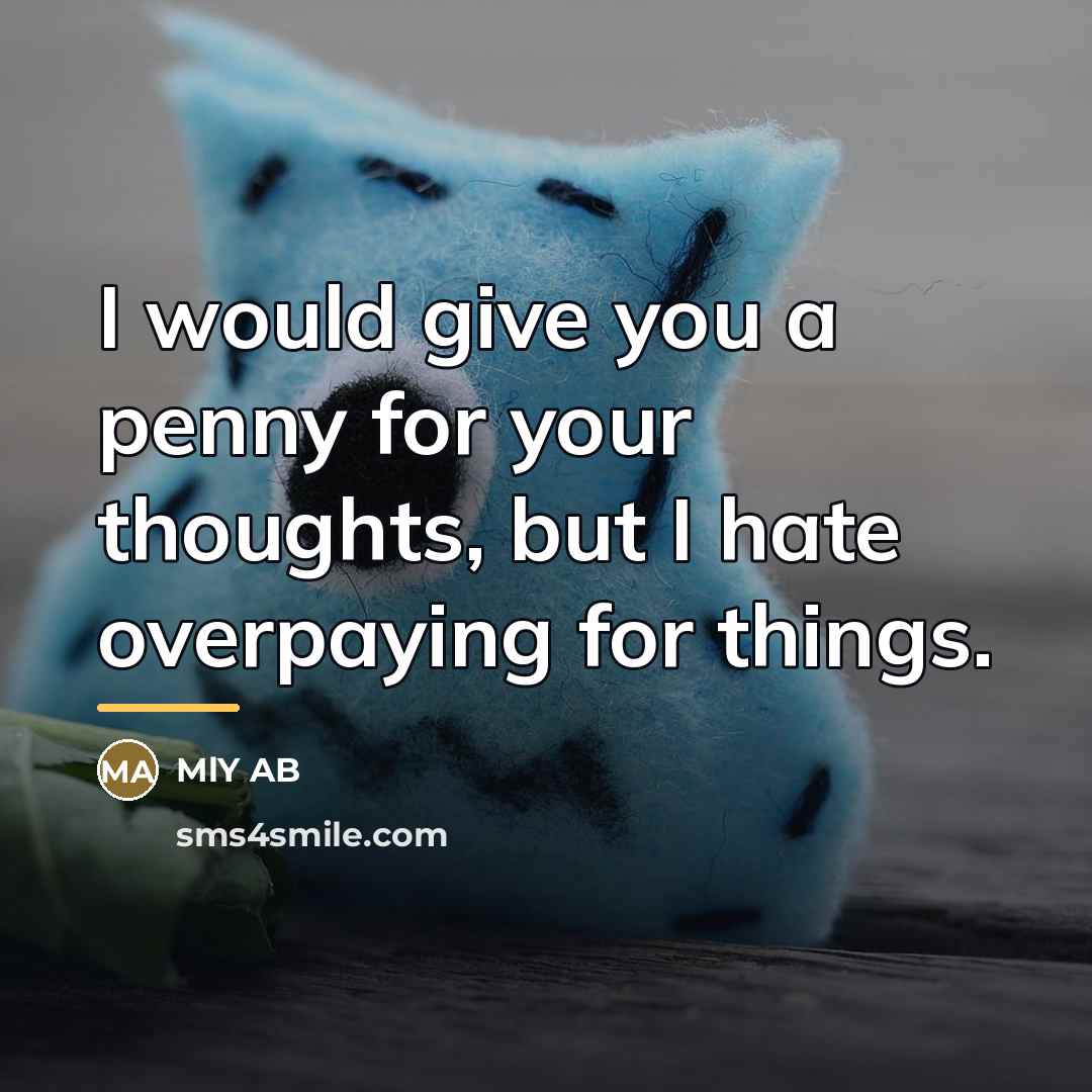 “I would give you a penny for your thoughts, but…” quote by MLY AB