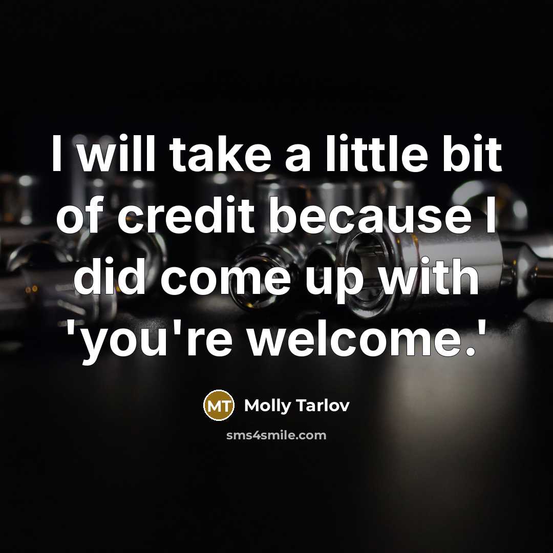 “I will take a little bit of credit because I…” quote by Molly Tarlov