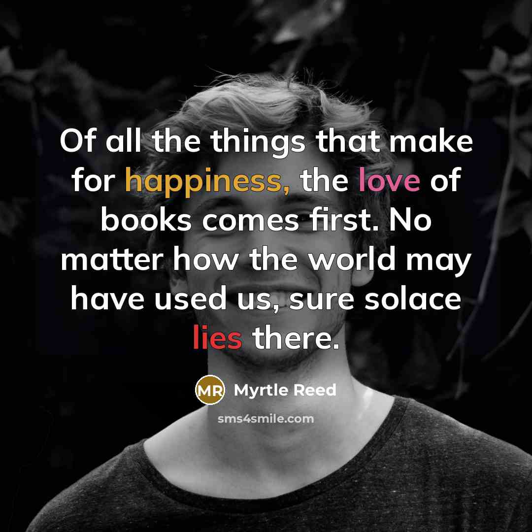 “Of all the things that make for happiness, the love…” quote by Myrtle Reed