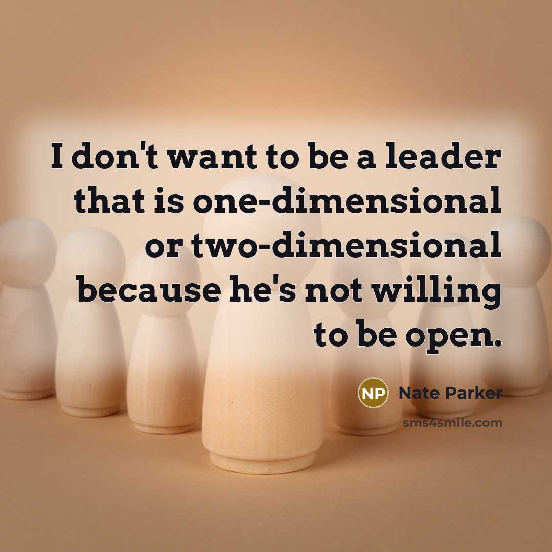 “I don't want to be a leader that is one-dimensional…” quote by Nate Parker
