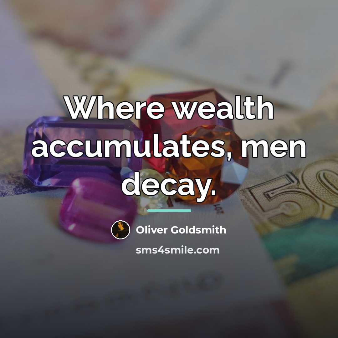 “Where wealth accumulates, men decay.…” quote by Oliver Goldsmith