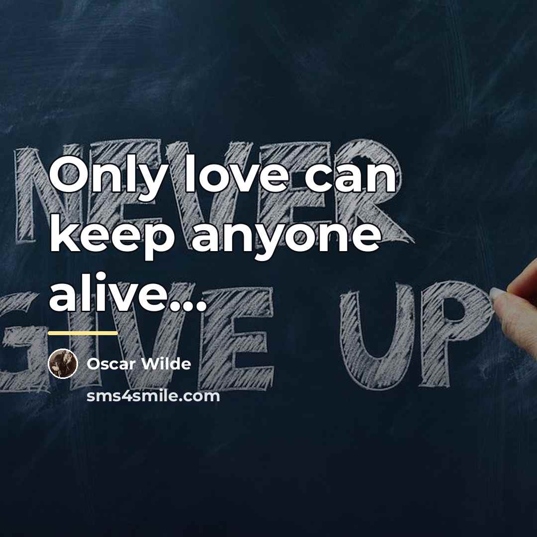 “Only love can keep anyone alive...…” quote by Oscar Wilde