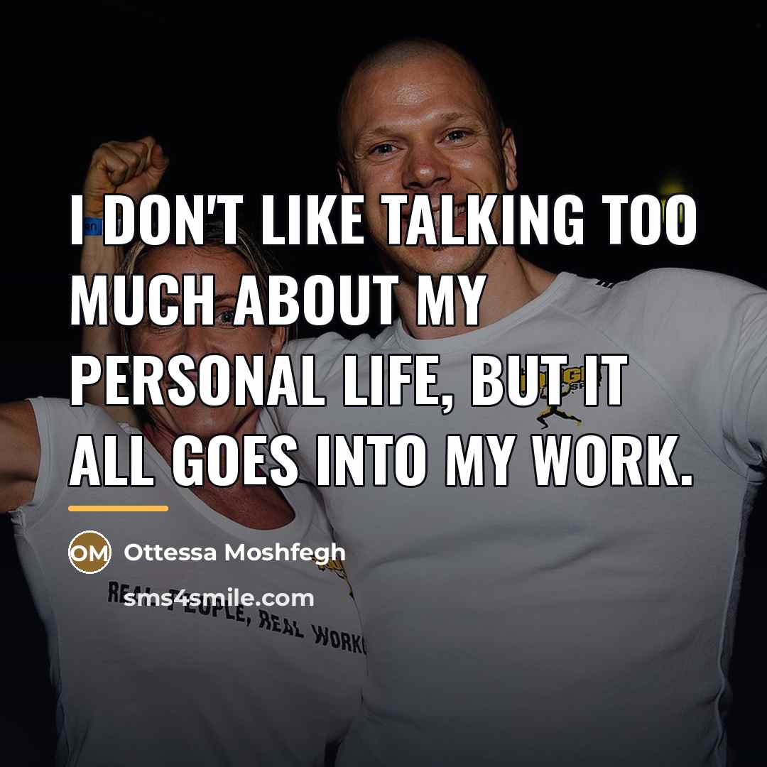 “I don't like talking too much about my personal life,…” quote by Ottessa Moshfegh