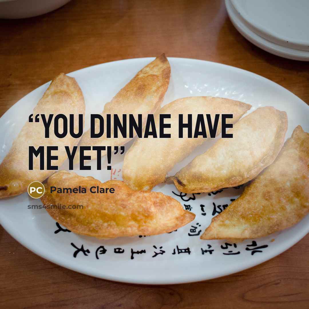 “You dinnae have me yet!” quote by Pamela Clare
