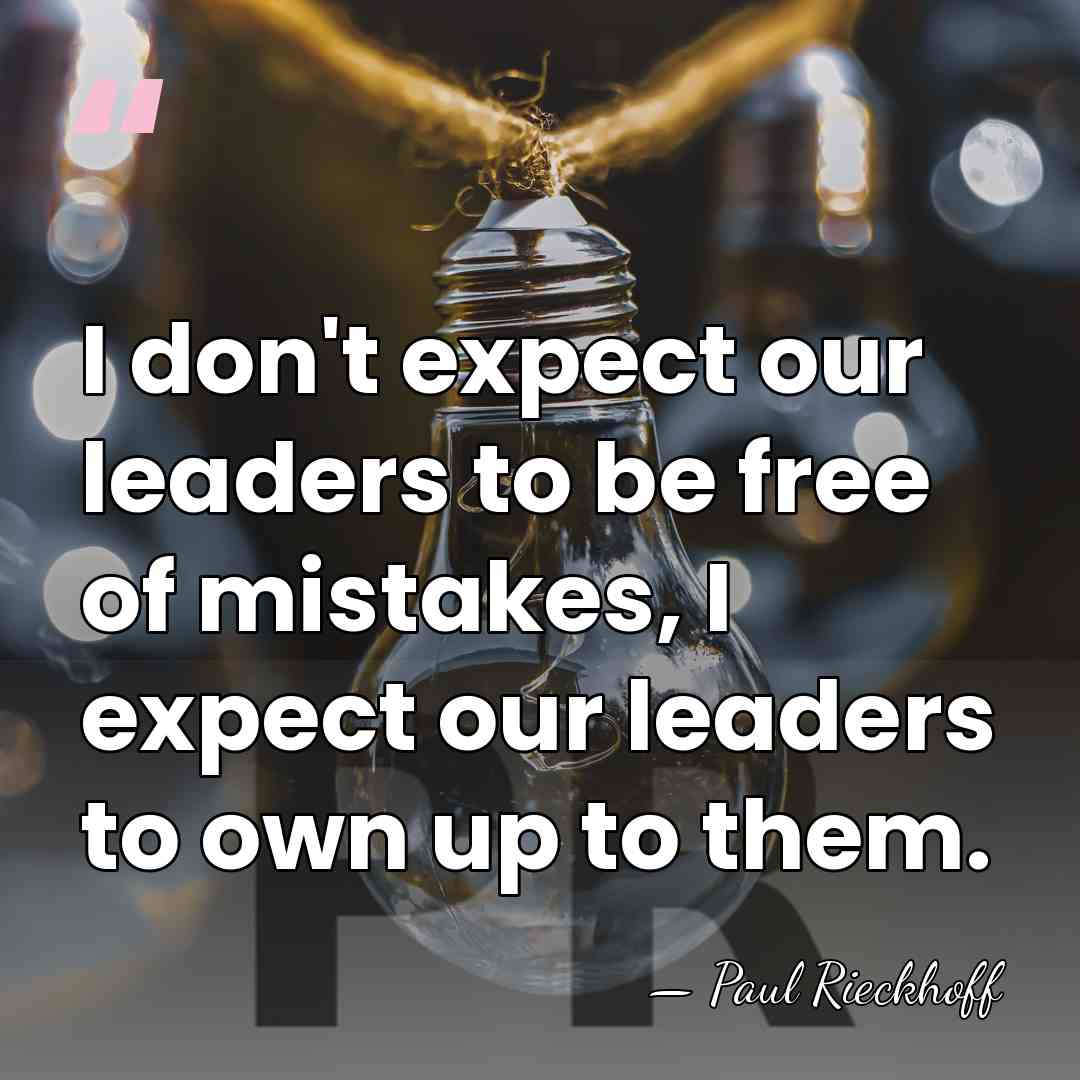 I don't expect our leaders to be free of mistakes, I expect&hellip; - Paul Rieckhoff