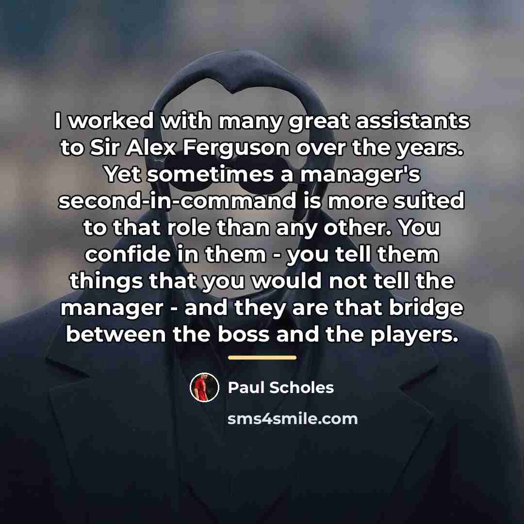 “I worked with many great assistants to Sir Alex Ferguson…” quote by Paul Scholes