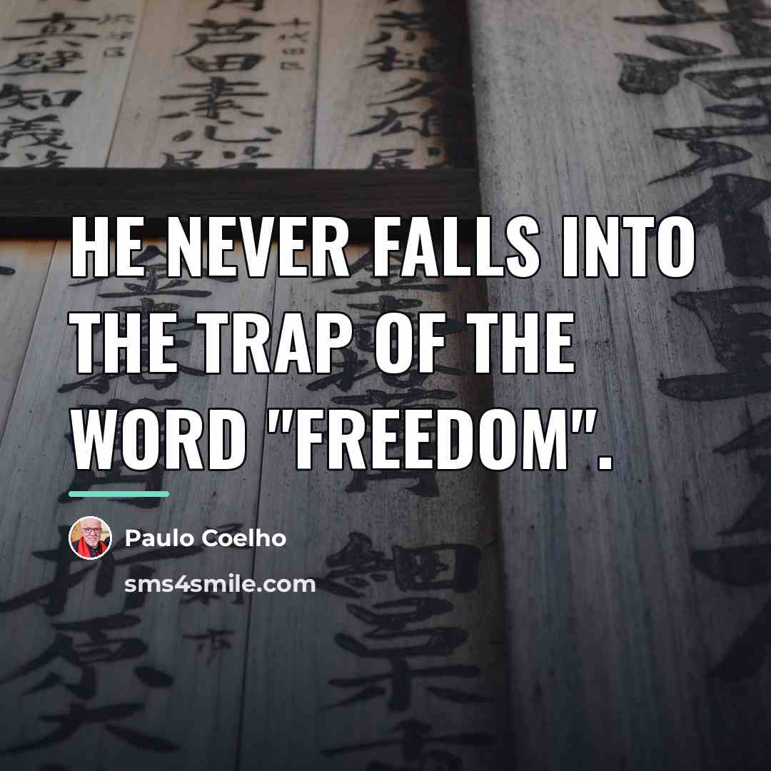 “He never falls into the trap of the word "freedom".…” quote by Paulo Coelho