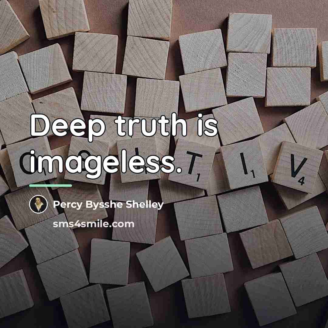 “Deep truth is imageless.…” quote by Percy Bysshe Shelley