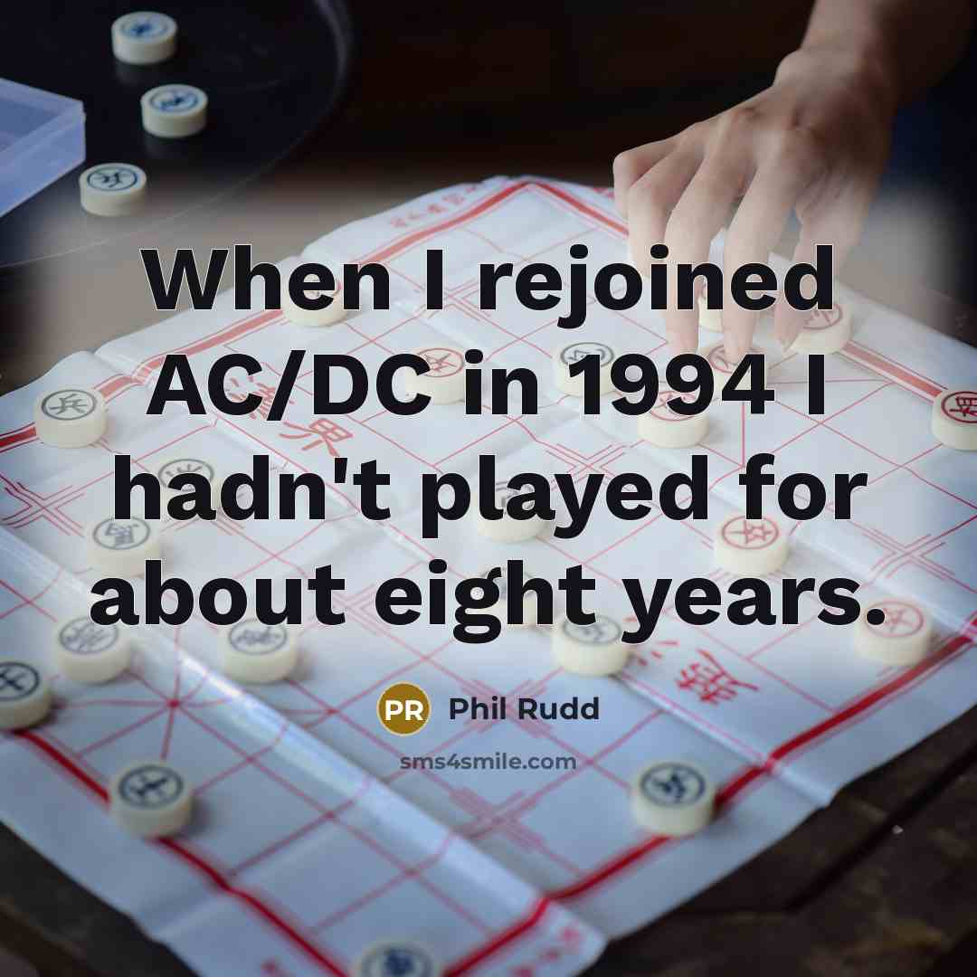 “When I rejoined AC/DC in 1994 I hadn't played for…” quote by Phil Rudd