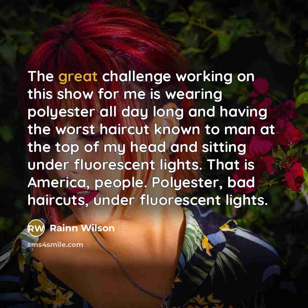 “The great challenge working on this show for me is…” quote by Rainn Wilson