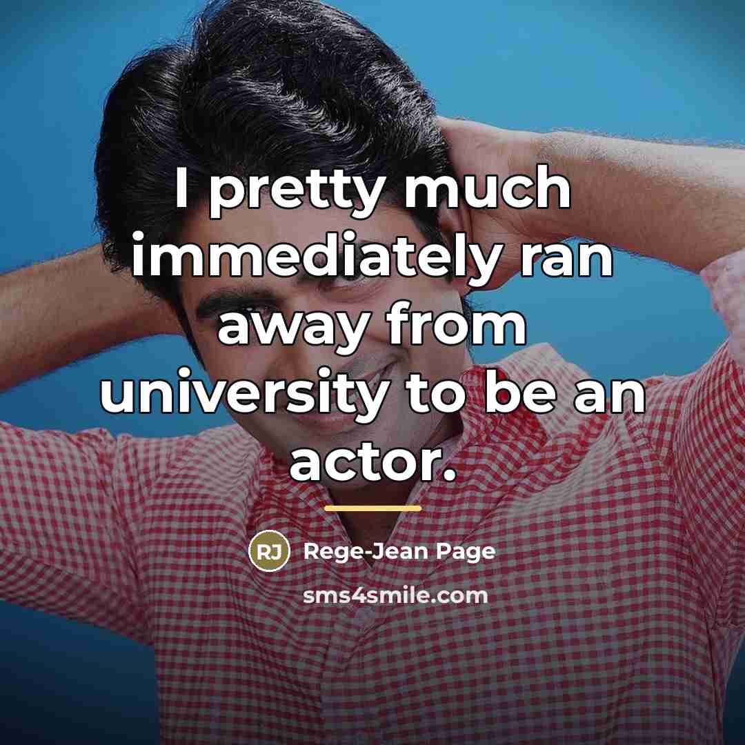 “I pretty much immediately ran away from university to be…” quote by Rege-Jean Page