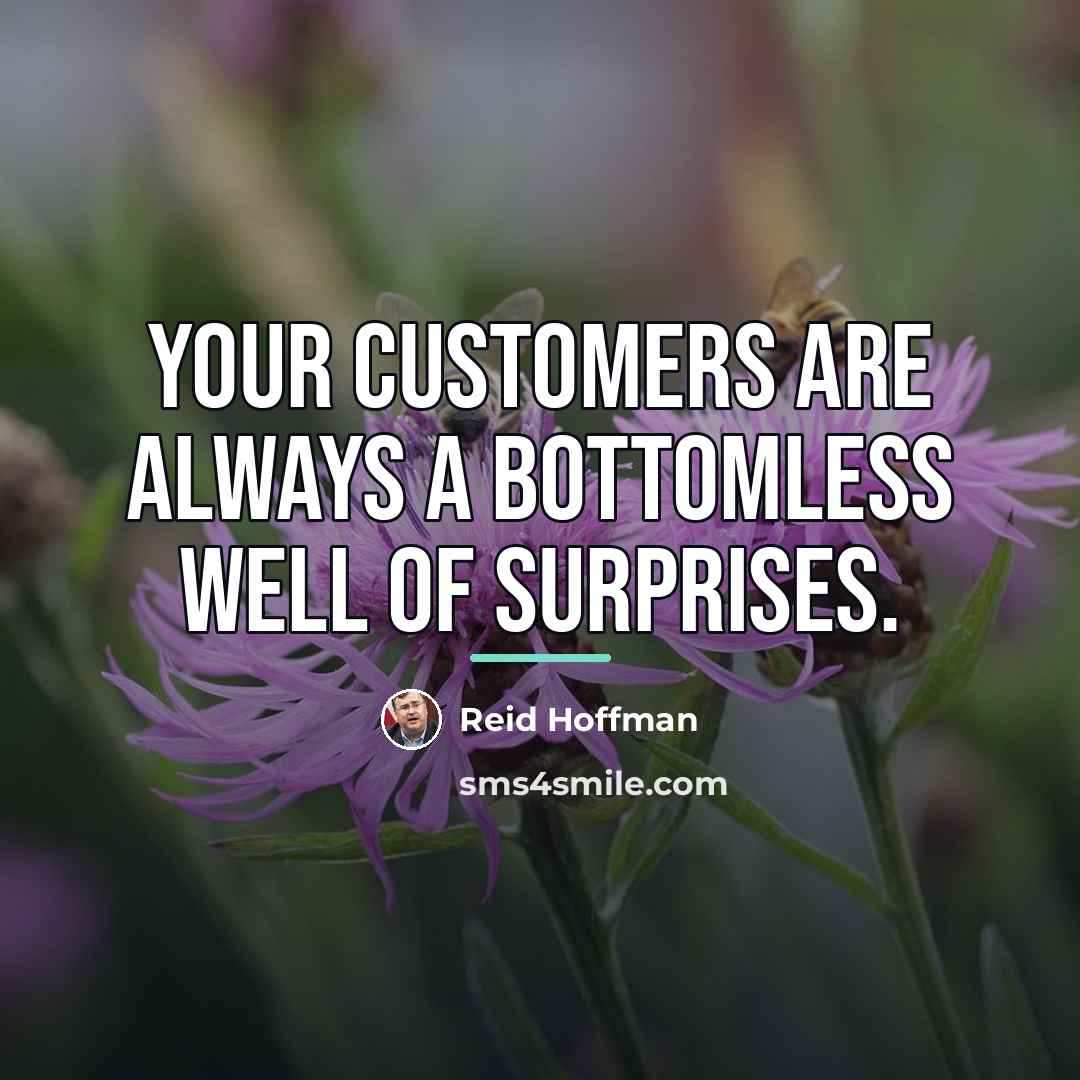“Your customers are always a bottomless well of surprises.…” quote by Reid Hoffman