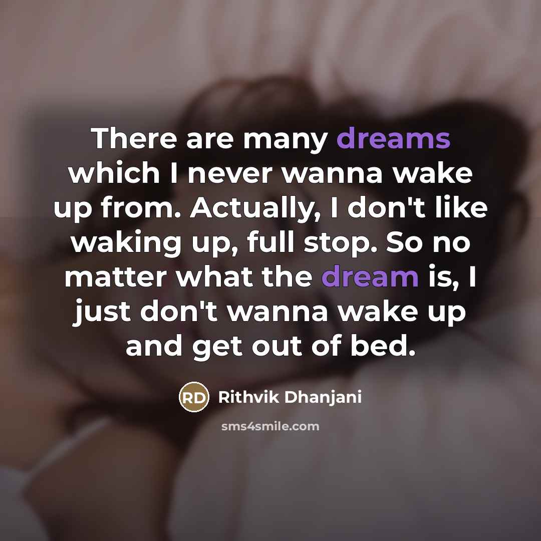 “There are many dreams which I never wanna wake up…” quote by Rithvik Dhanjani