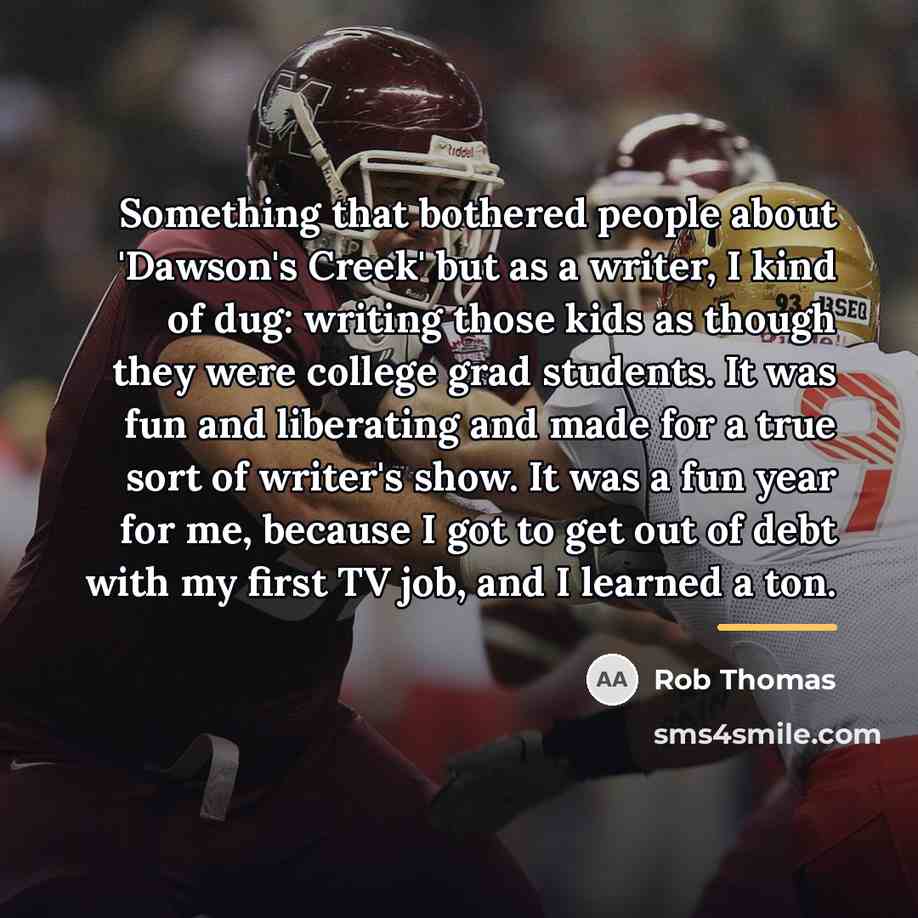 “Something that bothered people about 'Dawson's Creek' but as a…” quote by Rob Thomas