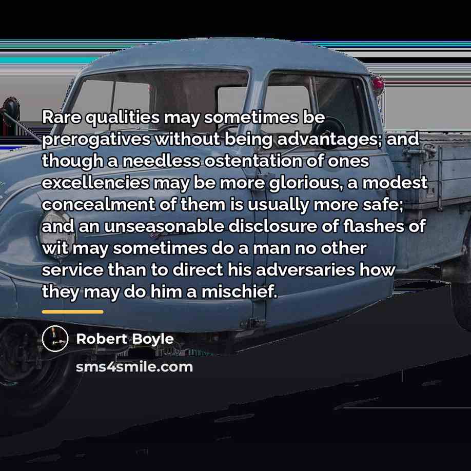 “Rare qualities may sometimes be prerogatives without being advantages; and…” quote by Robert Boyle