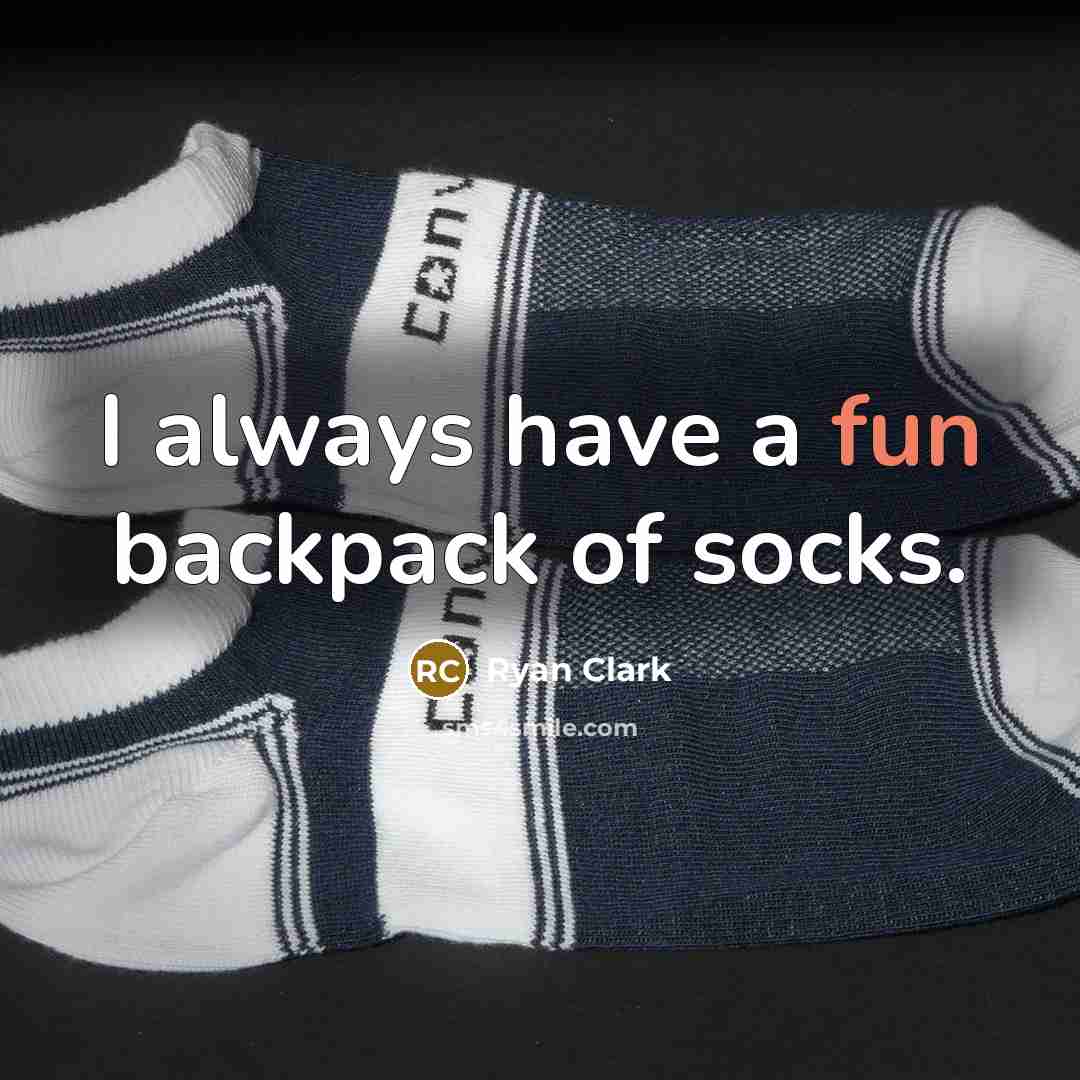 “I always have a fun backpack of socks.…” quote by Ryan Clark