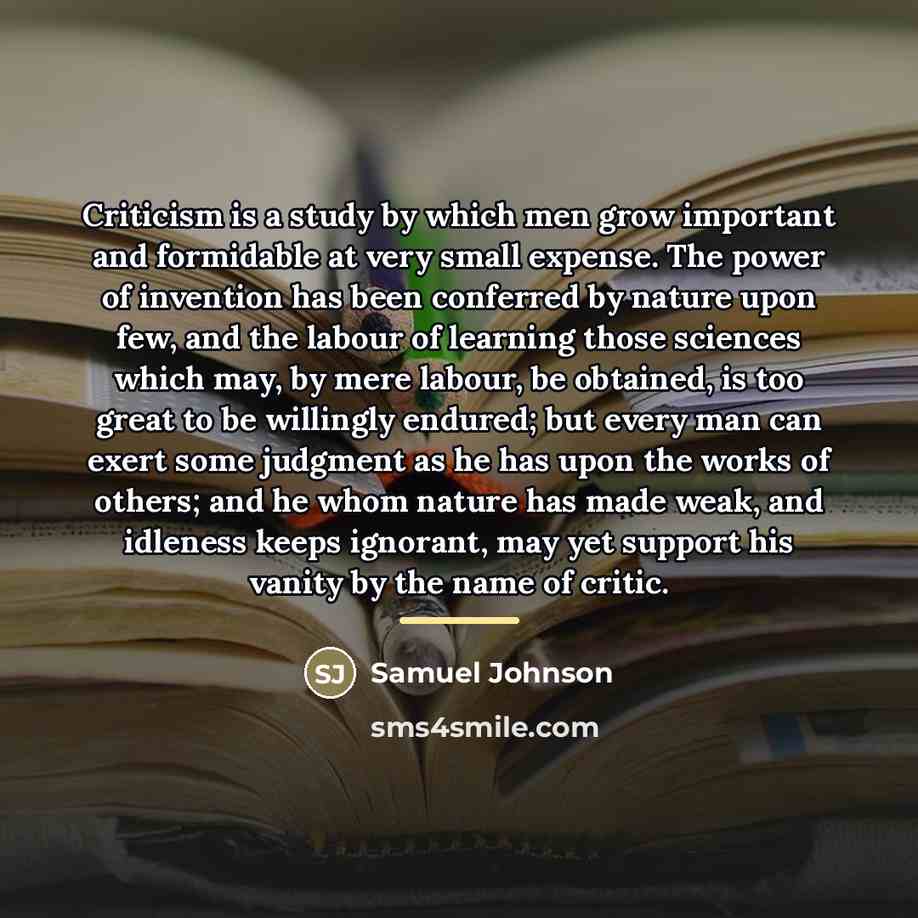 “Criticism is a study by which men grow important and…” quote by Samuel Johnson