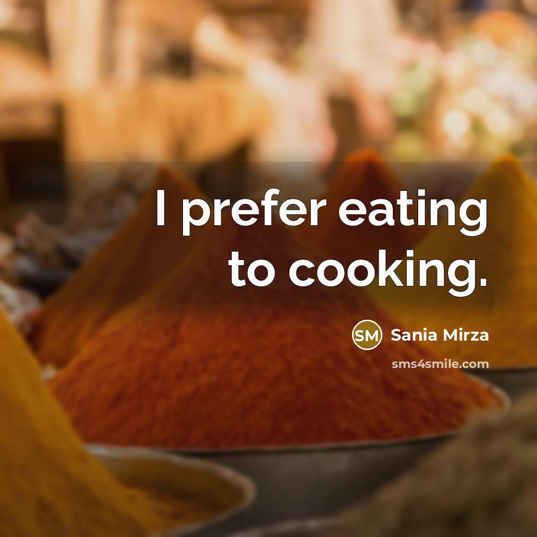 “I prefer eating to cooking.…” quote by Sania Mirza