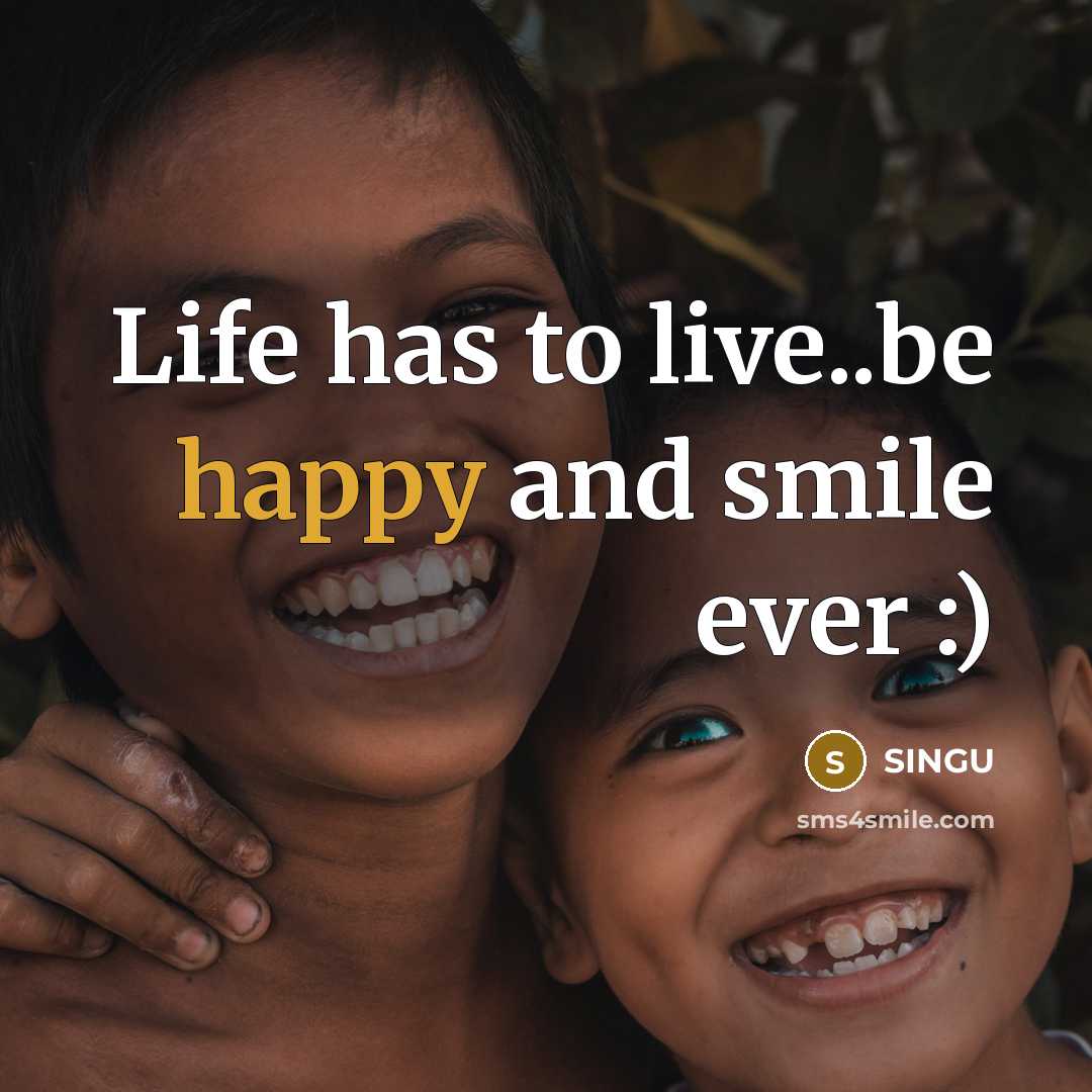 “Life has to live..be happy and smile ever :)…” quote by Singu