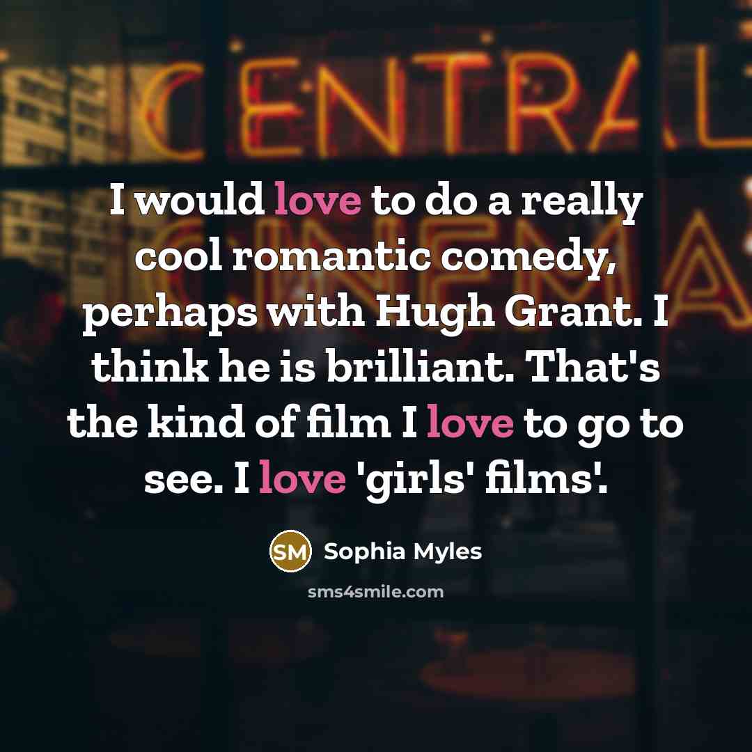 “I would love to do a really cool romantic comedy,…” quote by Sophia Myles