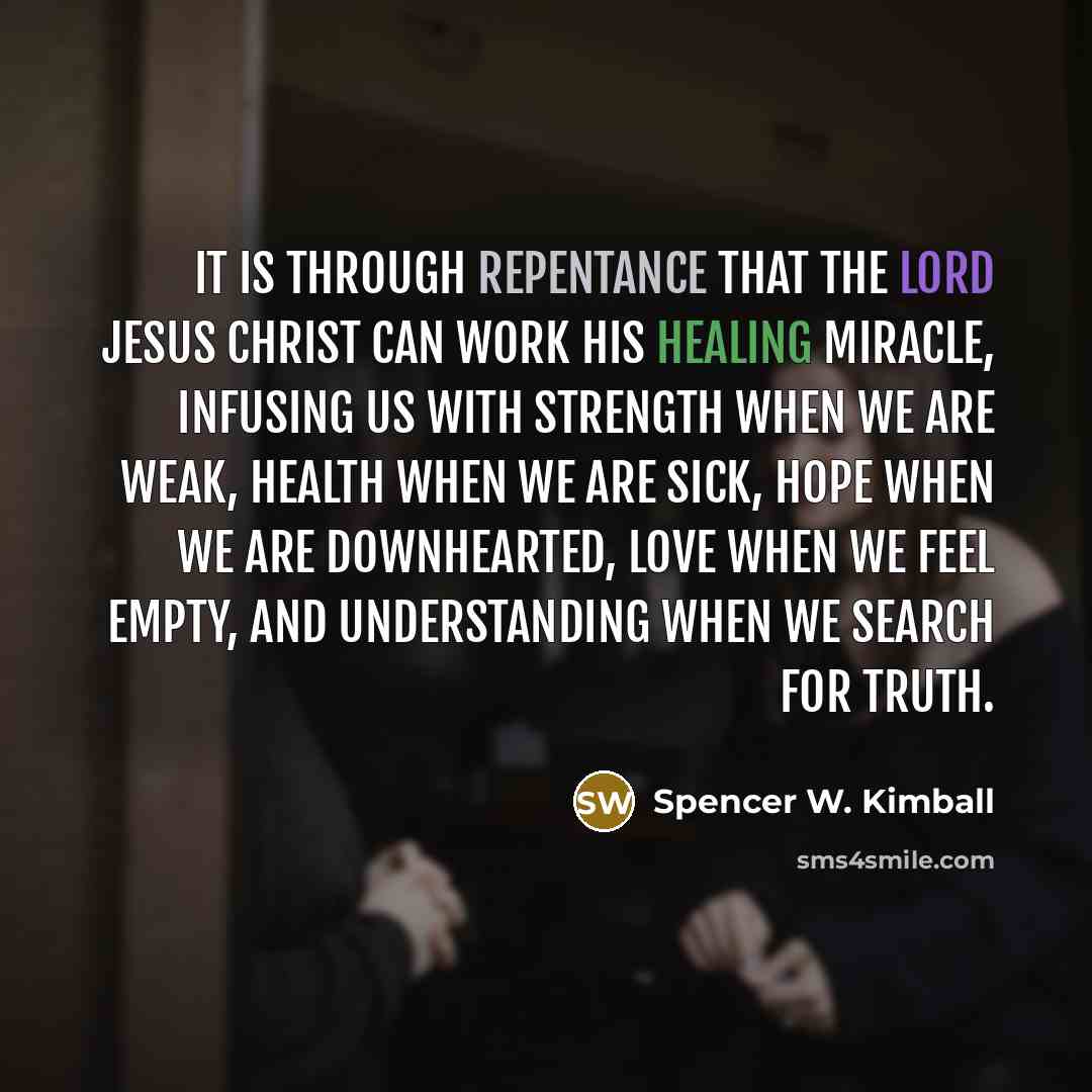 “It is through repentance that the Lord Jesus Christ can…” quote by Spencer W. Kimball