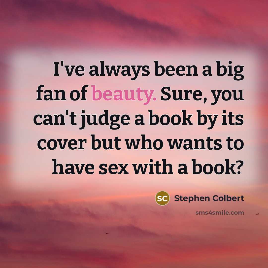 “I've always been a big fan of beauty. Sure, you…” quote by Stephen Colbert