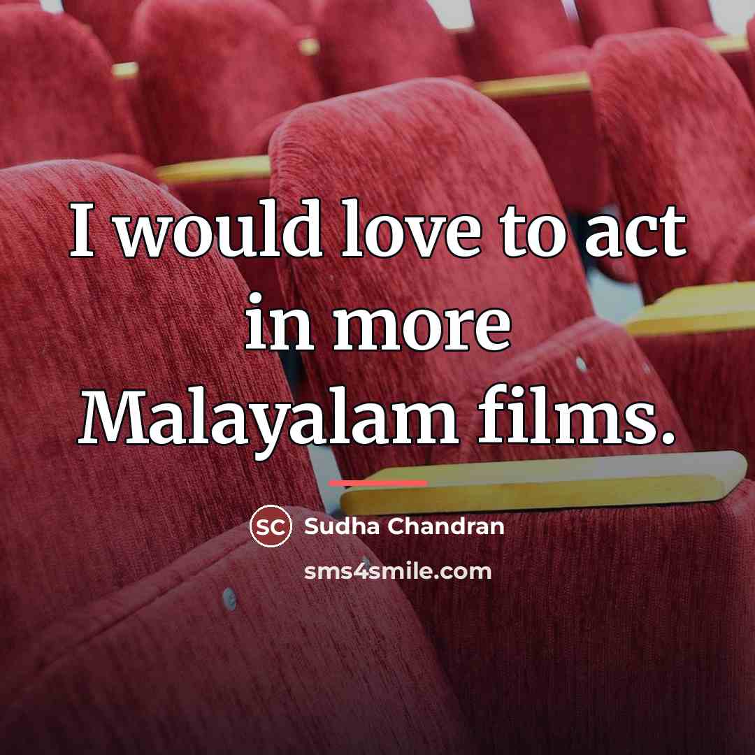 “I would love to act in more Malayalam films.…” quote by Sudha Chandran