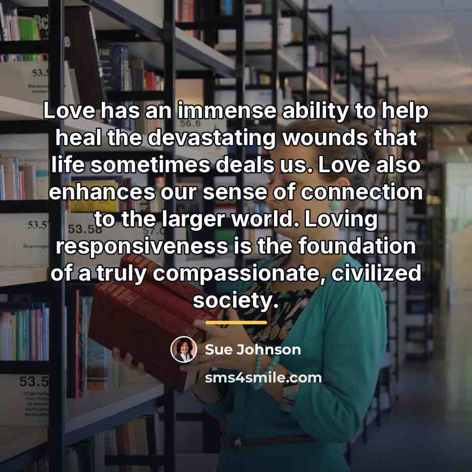“Love has an immense ability to help heal the devastating…” quote by Sue Johnson