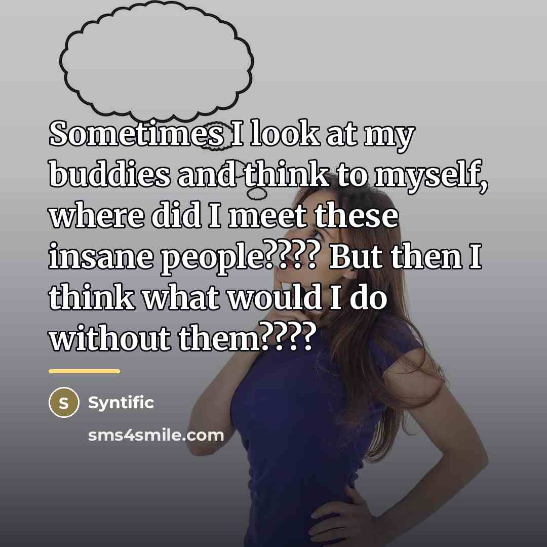 “Sometimes I look at my buddies and think to myself,…” quote by Syntific
