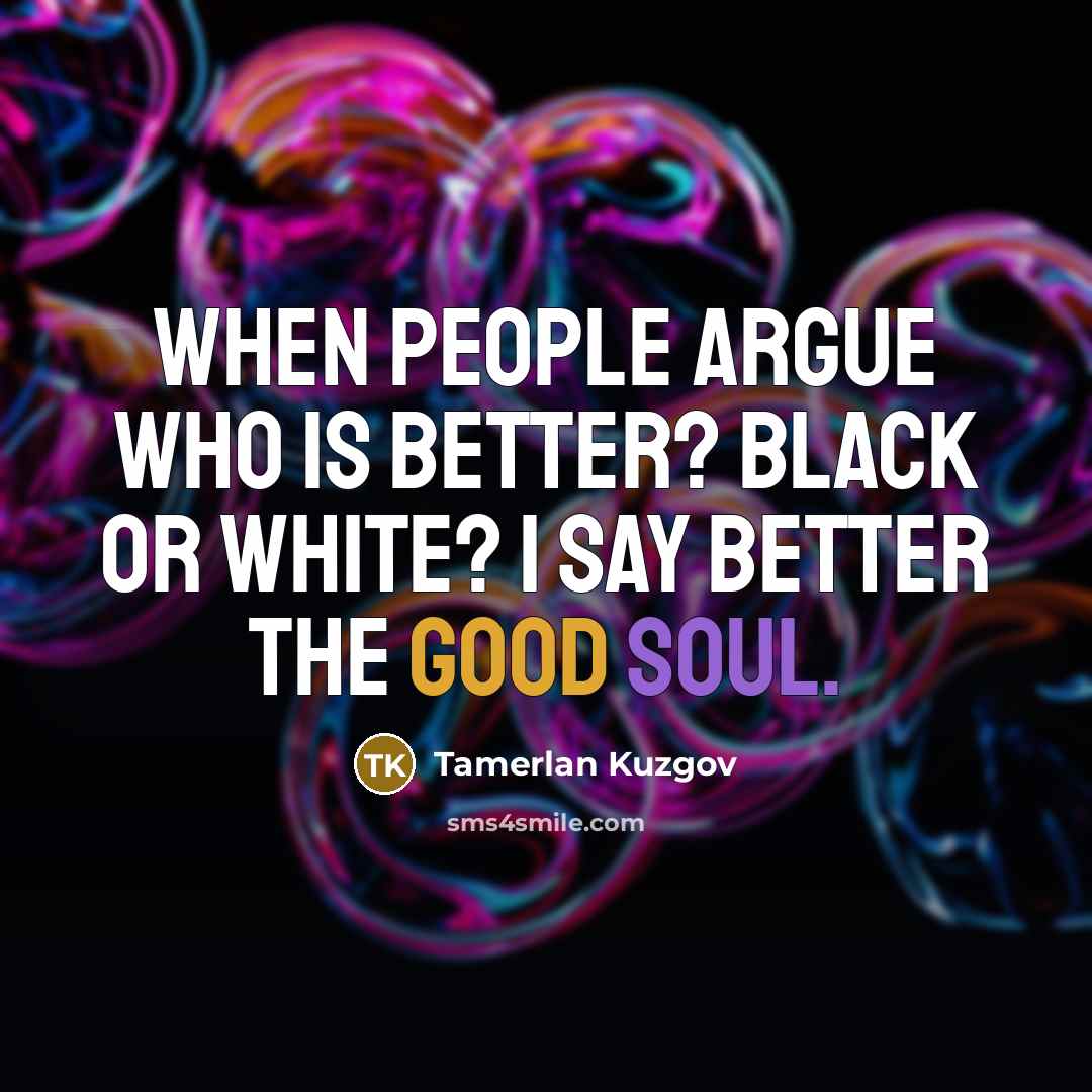 “When people argue who is better? Black or White? I…” quote by Tamerlan Kuzgov