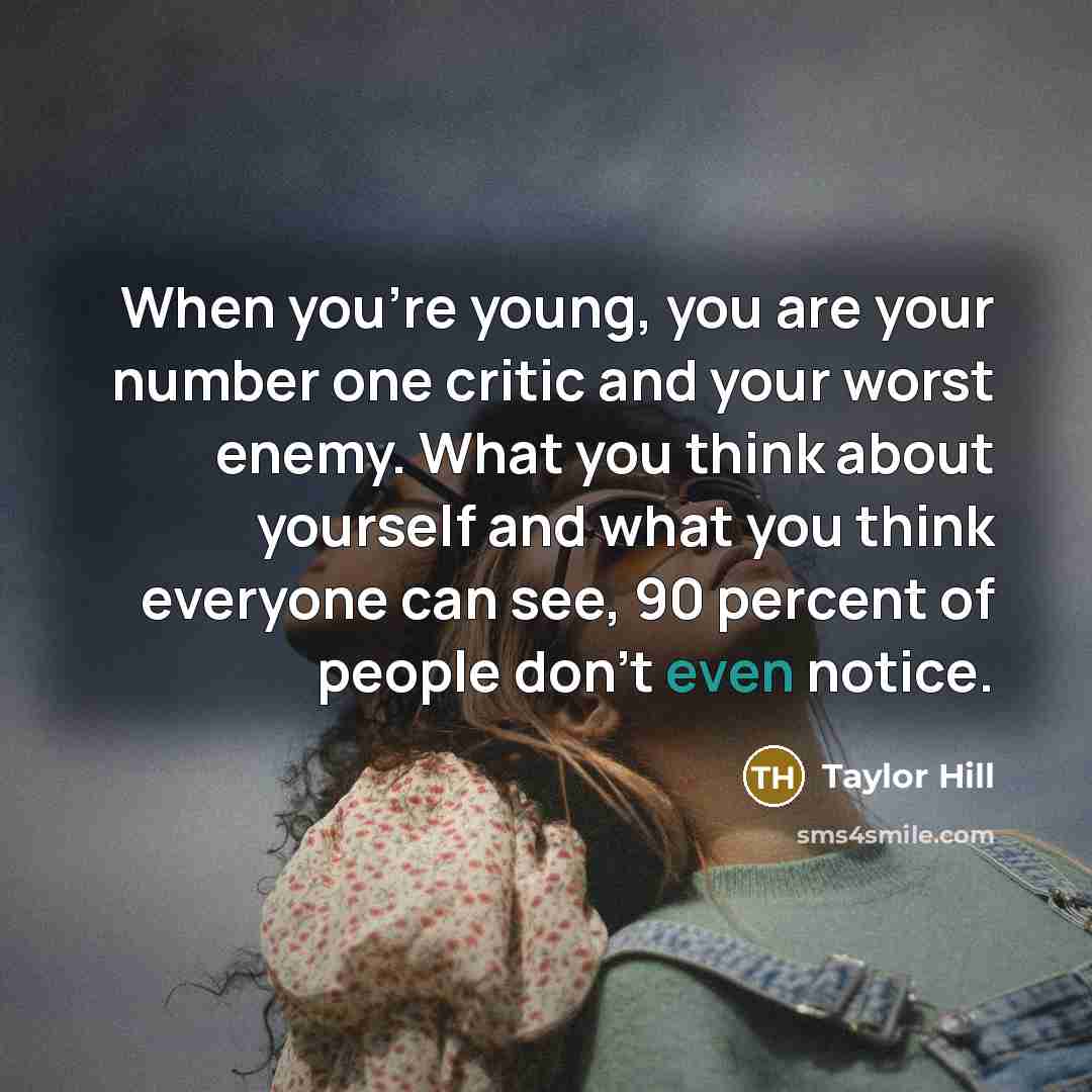 “When you're young, you are your number one critic and…” quote by Taylor Hill