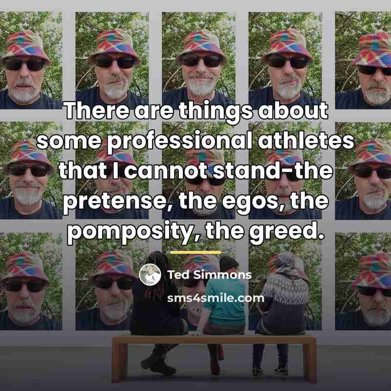 “There are things about some professional athletes that I cannot…” quote by Ted Simmons