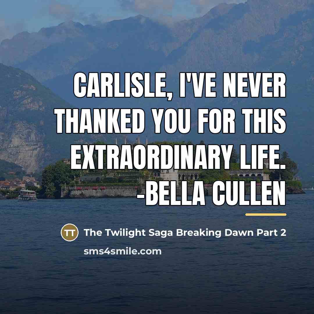 “Carlisle, I've never thanked you for this extraordinary life. -Bella…” quote by The Twilight Saga Breaking Dawn Part 2