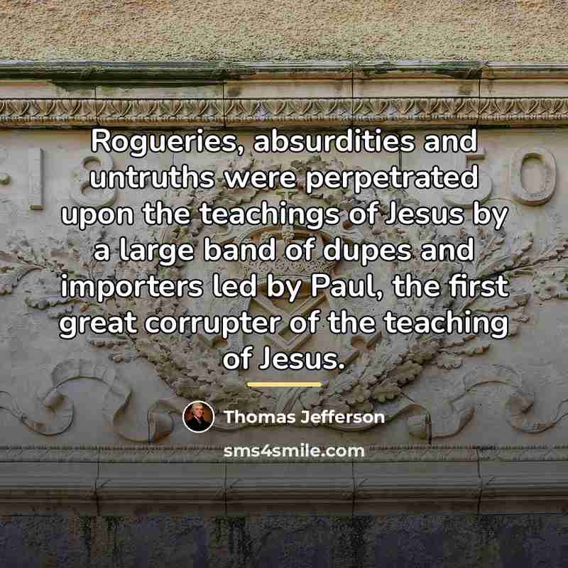 “Rogueries, absurdities and untruths were perpetrated upon the teachings of…” quote by Thomas Jefferson