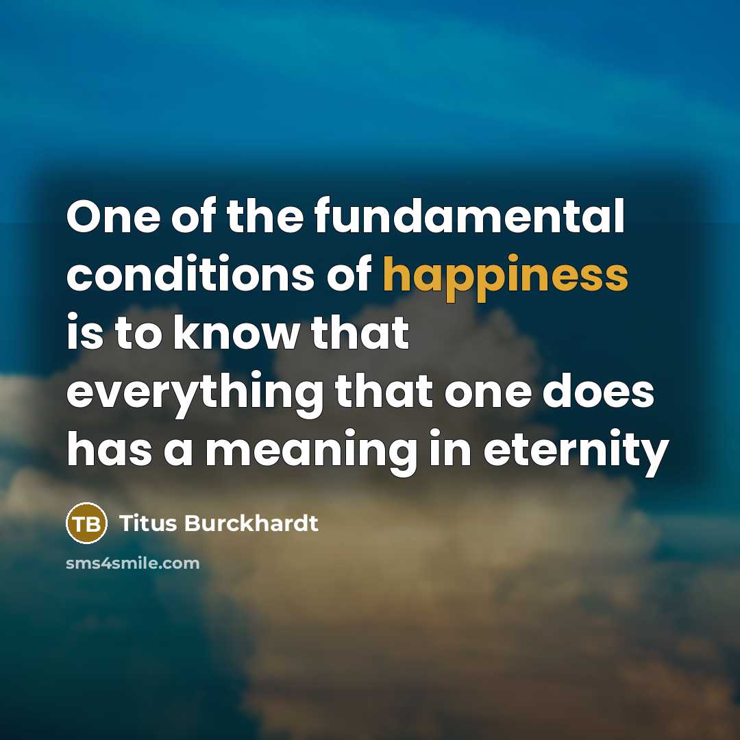 “One of the fundamental conditions of happiness is to know…” quote by Titus Burckhardt