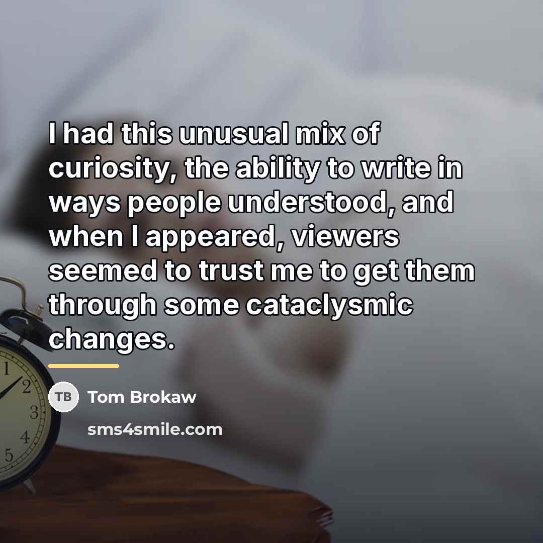 “I had this unusual mix of curiosity, the ability to…” quote by Tom Brokaw