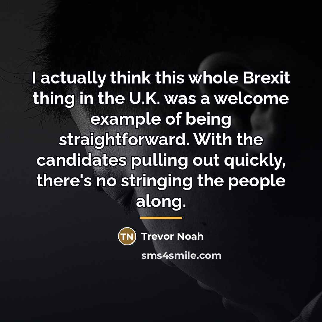 “I actually think this whole Brexit thing in the U.K.…” quote by Trevor Noah