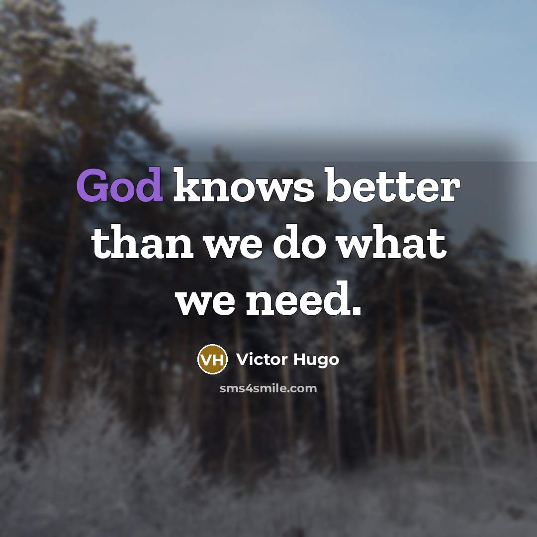 “God knows better than we do what we need.…” quote by Victor Hugo