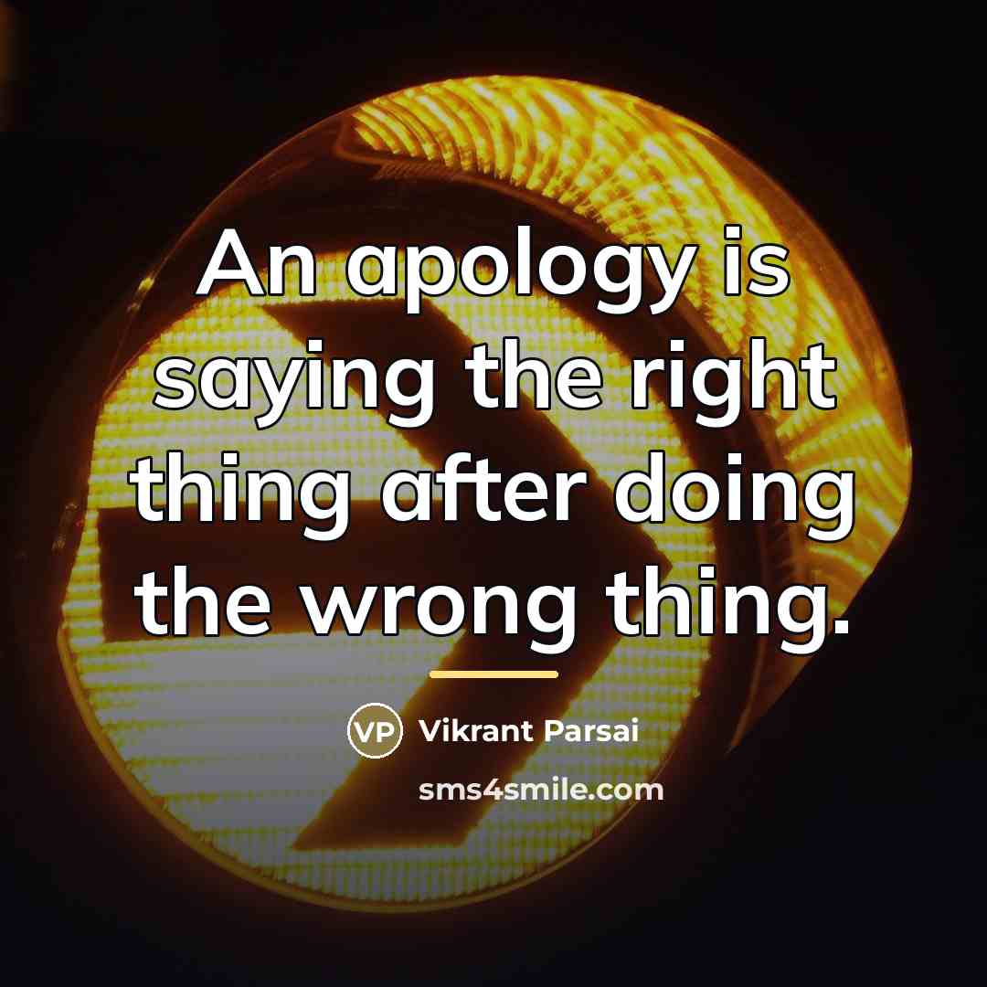 “An apology is saying the right thing after doing the…” quote by Vikrant Parsai