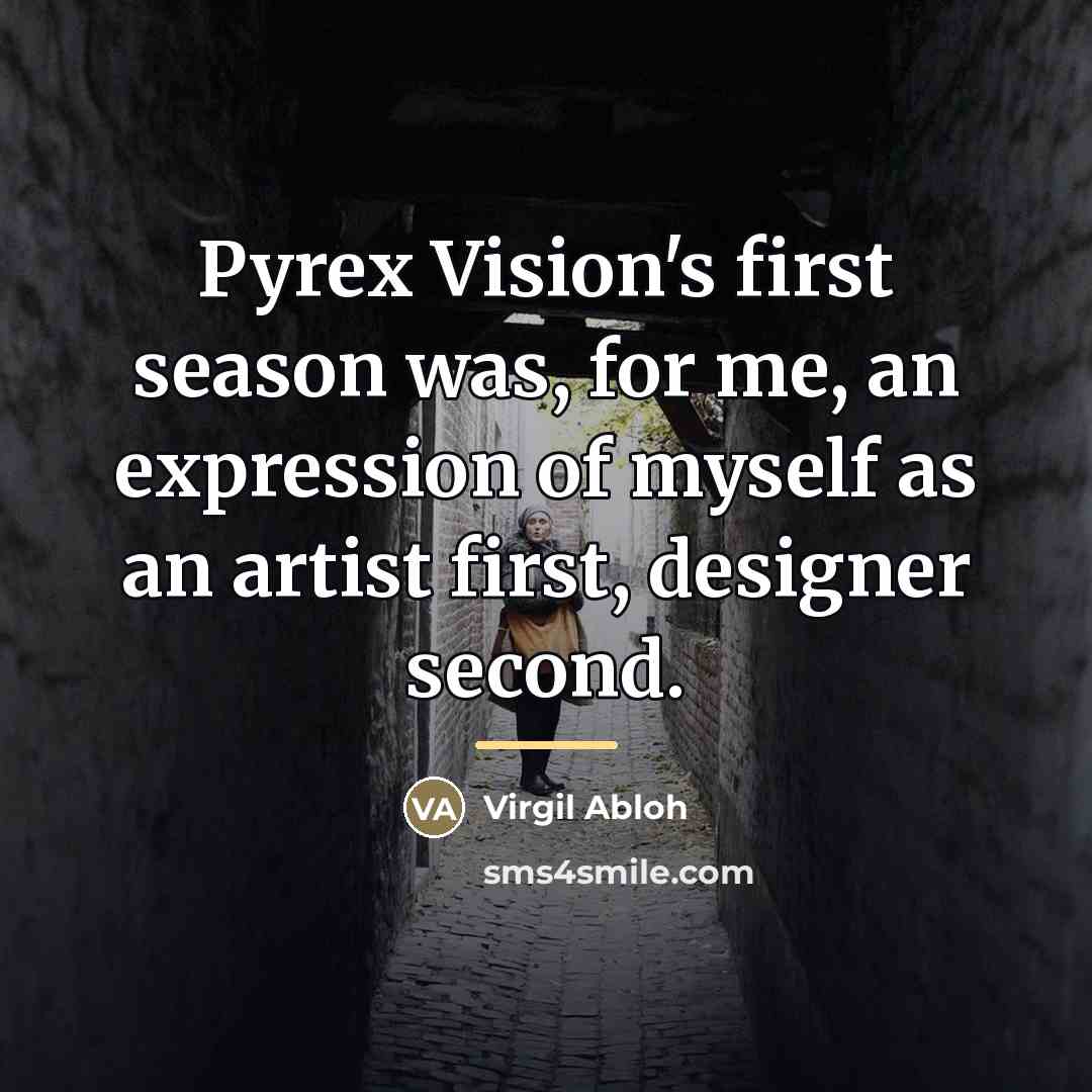 “Pyrex Vision's first season was, for me, an expression of…” quote by Virgil Abloh