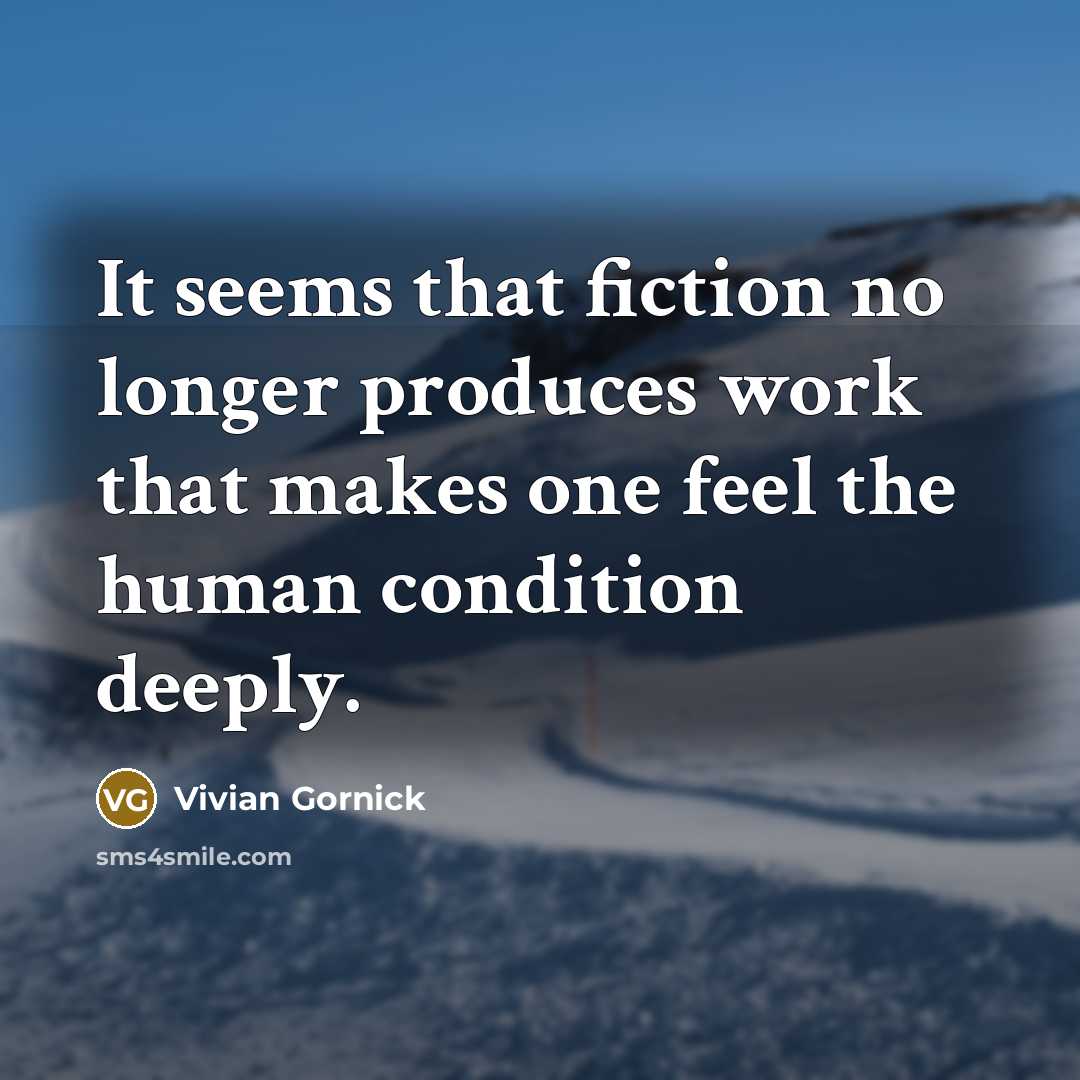 “It seems that fiction no longer produces work that makes…” quote by Vivian Gornick