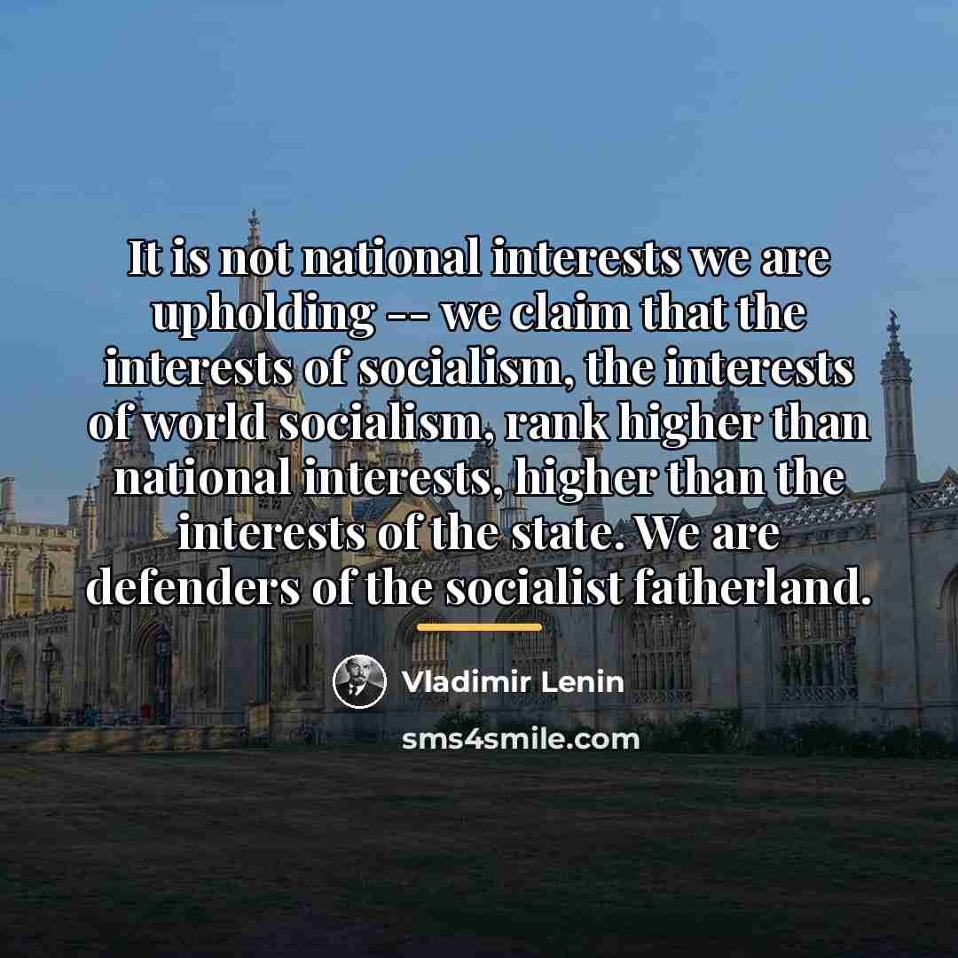 “It is not national interests we are upholding -- we…” quote by Vladimir Lenin