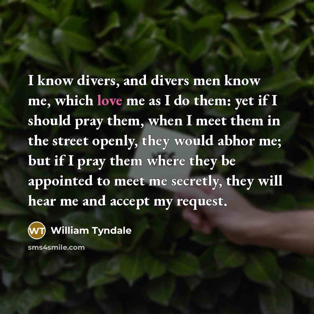 “I know divers, and divers men know me, which love…” quote by William Tyndale