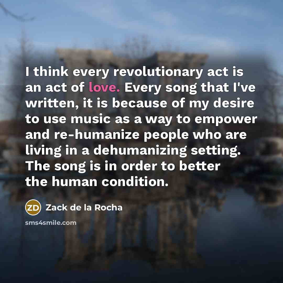 “I think every revolutionary act is an act of love.…” quote by Zack de la Rocha