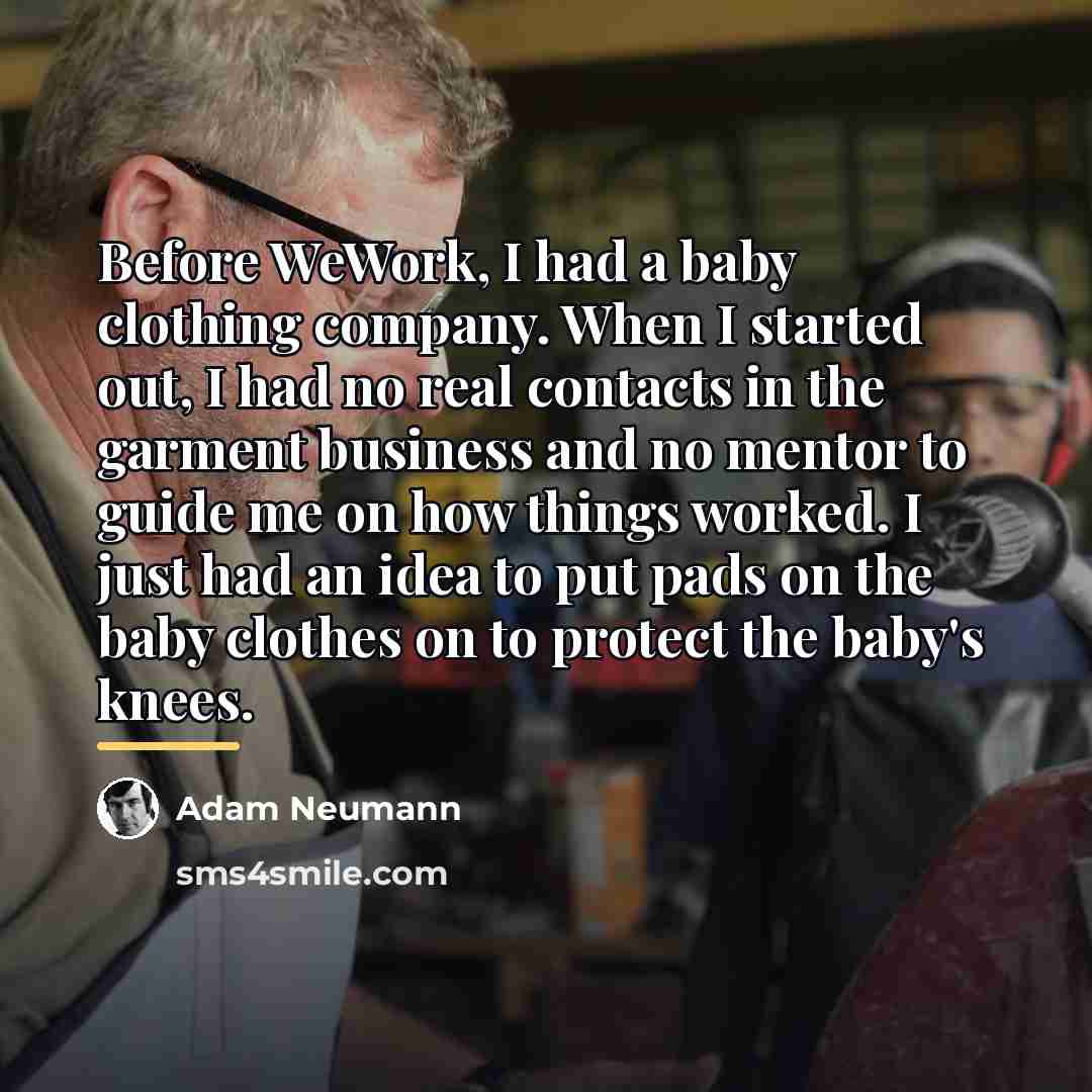 “Before WeWork, I had a baby clothing company. When I…” quote by Adam Neumann