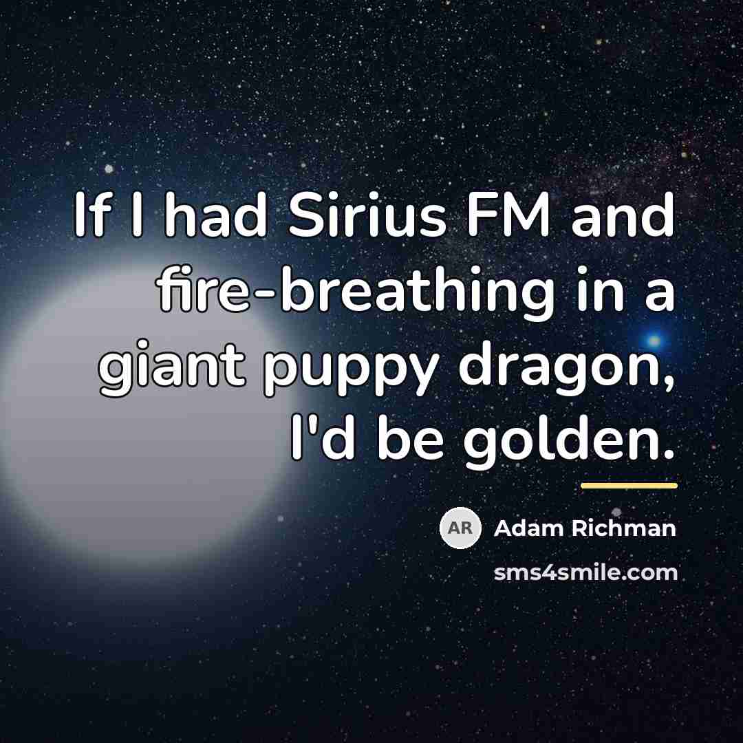 “If I had Sirius FM and fire-breathing in a giant…” quote by Adam Richman