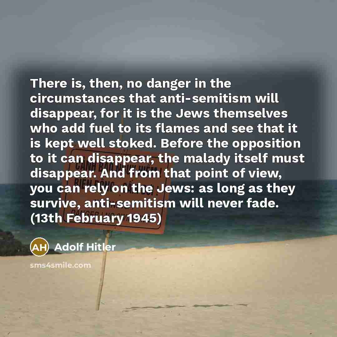 “There is, then, no danger in the circumstances that anti-semitism…” quote by Adolf Hitler
