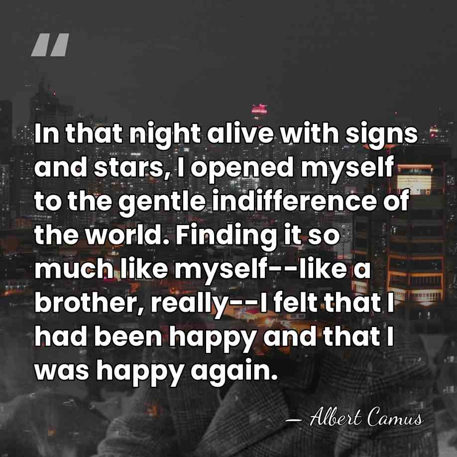 In that night alive with signs and stars, I opened myself to&hellip; - Albert Camus
