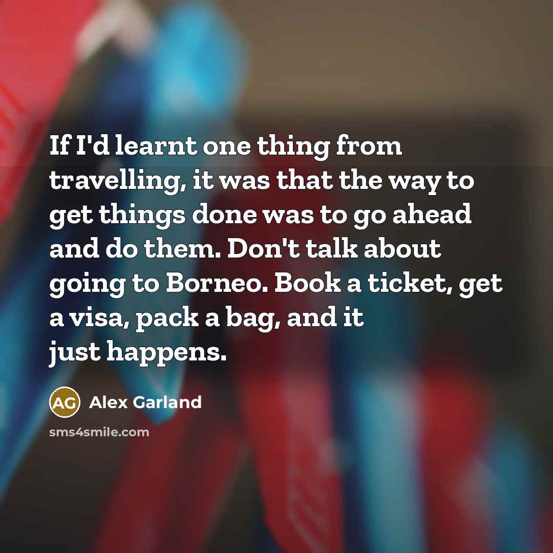 “If I'd learnt one thing from travelling, it was that…” quote by Alex Garland