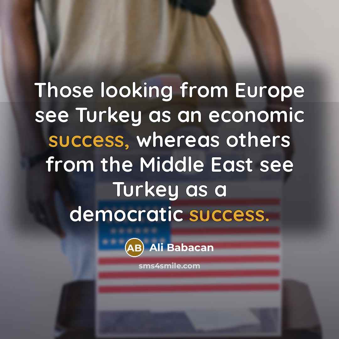 “Those looking from Europe see Turkey as an economic success,…” quote by Ali Babacan